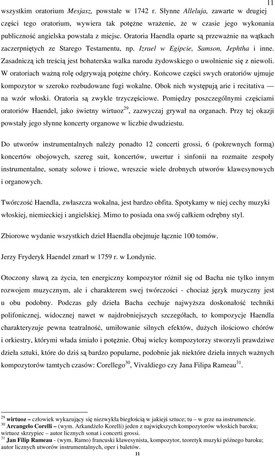 Oratoria Haendla oparte są przeważnie na wątkach zaczerpniętych ze Starego Testamentu, np. Izrael w Egipcie, Samson, Jephtha i inne.