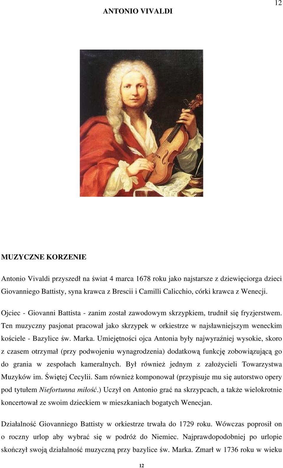 Ten muzyczny pasjonat pracował jako skrzypek w orkiestrze w najsławniejszym weneckim kościele - Bazylice św. Marka.