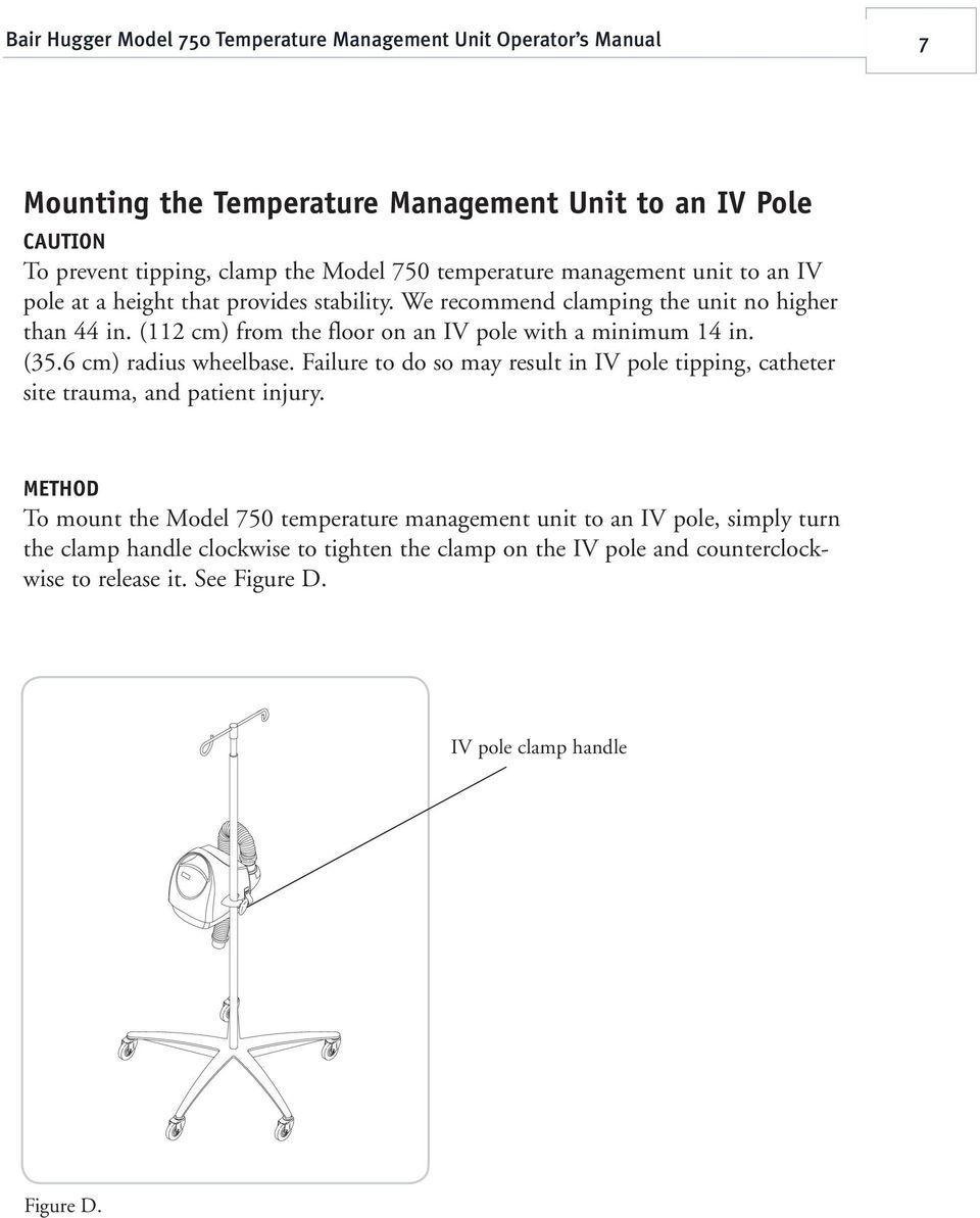 (112 cm) from the floor on an IV pole with a minimum 14 in. (35.6 cm) radius wheelbase. Failure to do so may result in IV pole tipping, catheter site trauma, and patient injury.