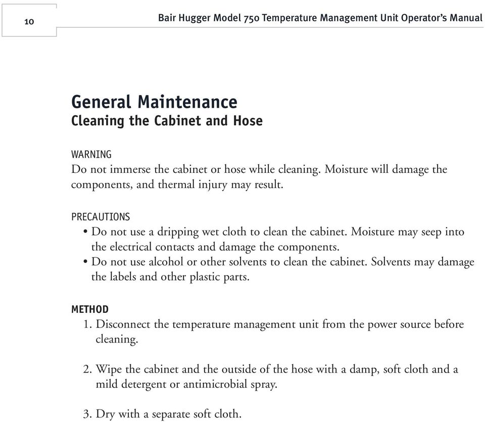 Moisture may seep into the electrical contacts and damage the components. Do not use alcohol or other solvents to clean the cabinet.