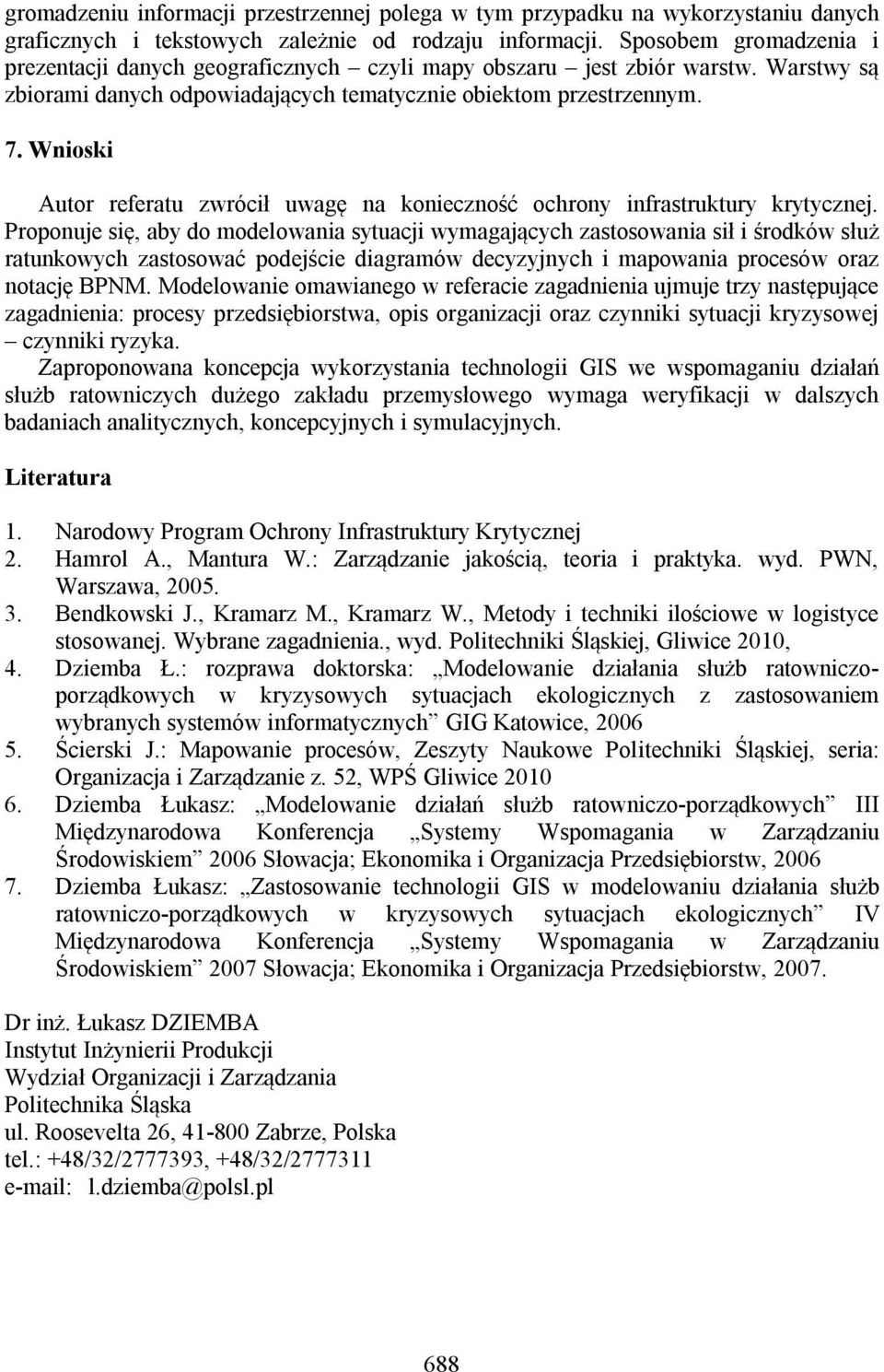 Wnioski Autor referatu zwrócił uwagę na konieczność ochrony infrastruktury krytycznej.