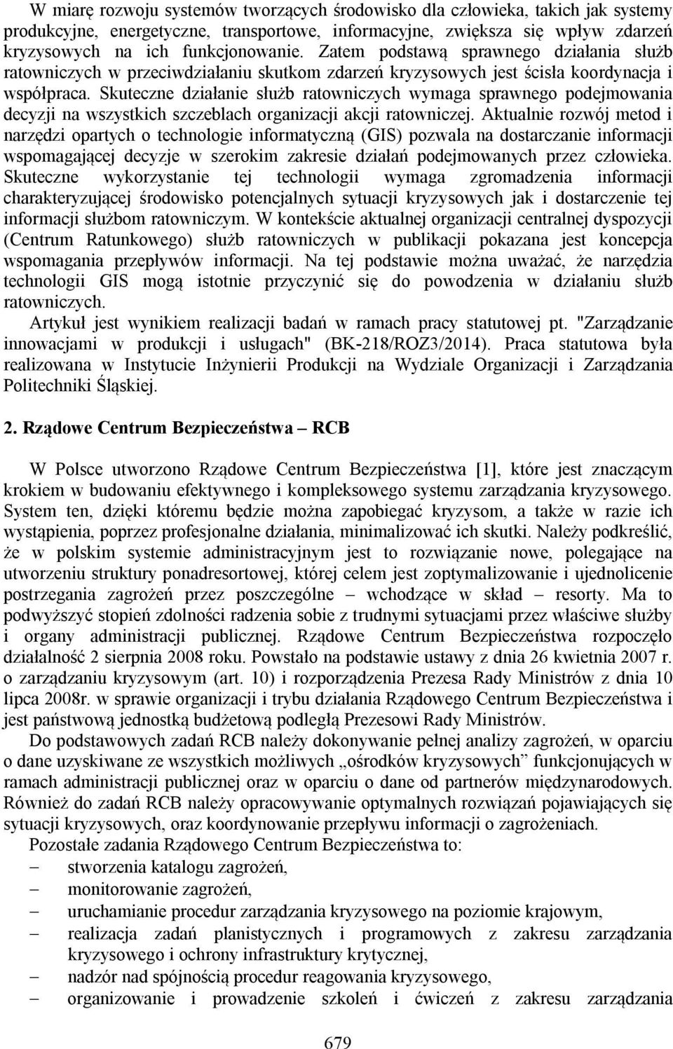 Skuteczne działanie służb ratowniczych wymaga sprawnego podejmowania decyzji na wszystkich szczeblach organizacji akcji ratowniczej.