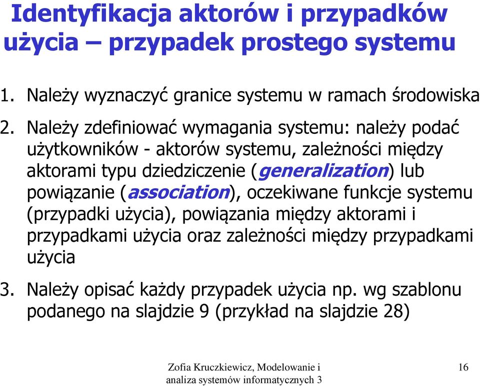 (generalization) lub powiązanie (association), oczekiwane funkcje systemu (przypadki użycia), powiązania między aktorami i przypadkami