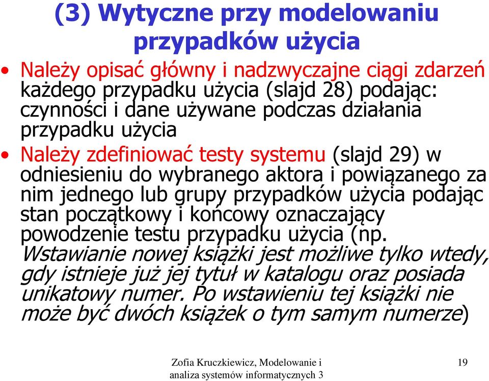 lub grupy przypadków użycia podając stan początkowy i końcowy oznaczający powodzenie testu przypadku użycia (np.