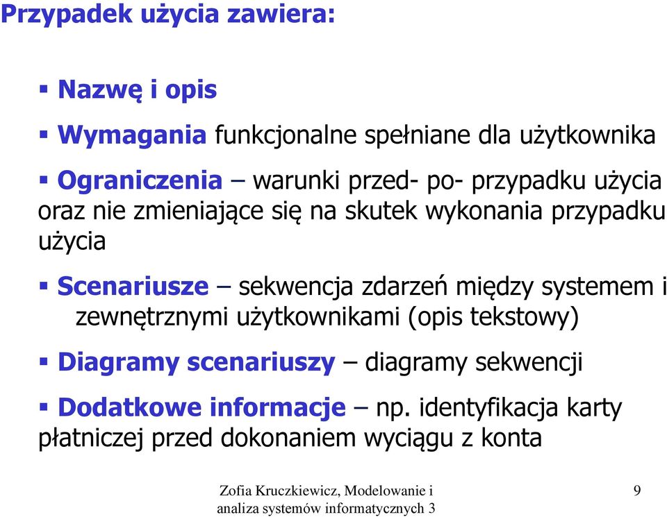 Scenariusze sekwencja zdarzeń między systemem i zewnętrznymi użytkownikami (opis tekstowy) Diagramy