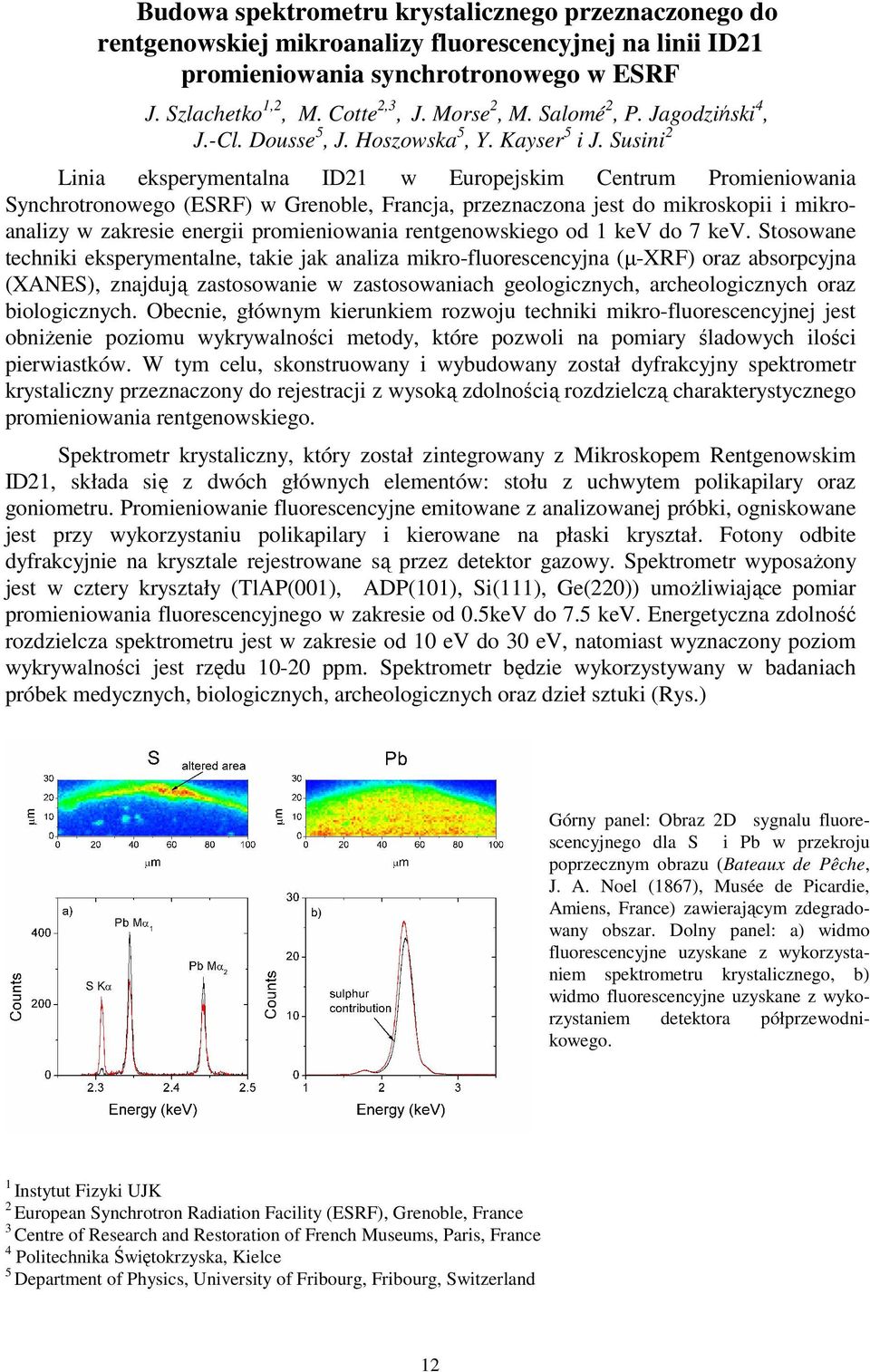 Susini 2 Linia eksperymentalna ID21 w Europejskim Centrum Promieniowania Synchrotronowego (ESRF) w Grenoble, Francja, przeznaczona jest do mikroskopii i mikroanalizy w zakresie energii promieniowania