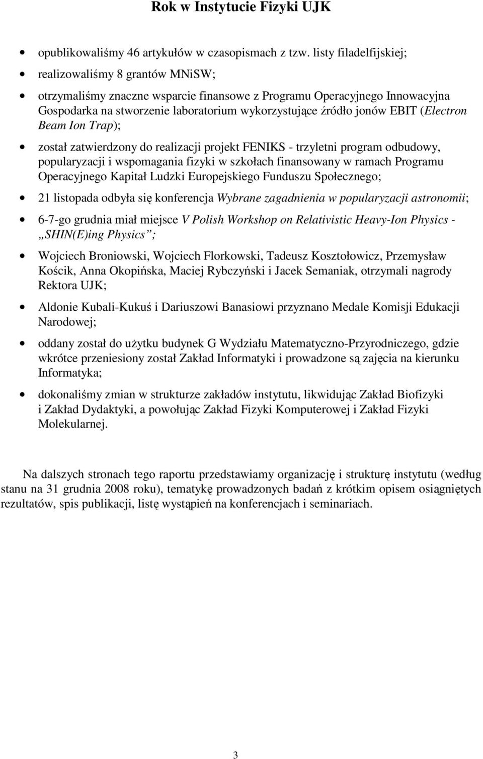 EBIT (Electron Beam Ion Trap); został zatwierdzony do realizacji projekt FENIKS - trzyletni program odbudowy, popularyzacji i wspomagania fizyki w szkołach finansowany w ramach Programu Operacyjnego