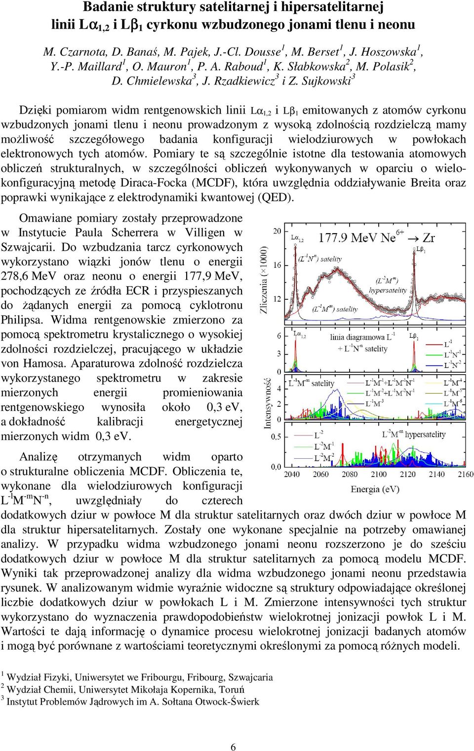 Sujkowski 3 Dzięki pomiarom widm rentgenowskich linii Lα 1,2 i Lβ 1 emitowanych z atomów cyrkonu wzbudzonych jonami tlenu i neonu prowadzonym z wysoką zdolnością rozdzielczą mamy moŝliwość