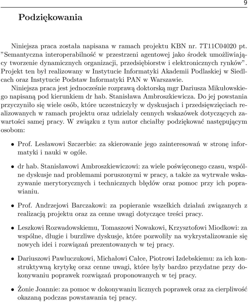 Projekt ten był realizowany w Instytucie Informatyki Akademii Podlaskiej w Siedlcach oraz Instytucie Podstaw Informatyki PAN w Warszawie.