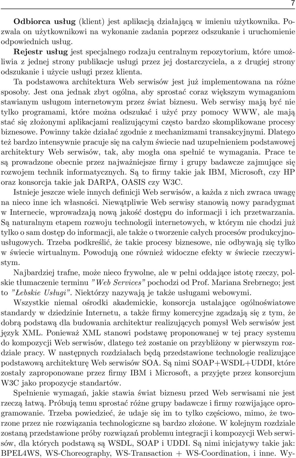 Ta podstawowa architektura Web serwisów jest już implementowana na różne sposoby.