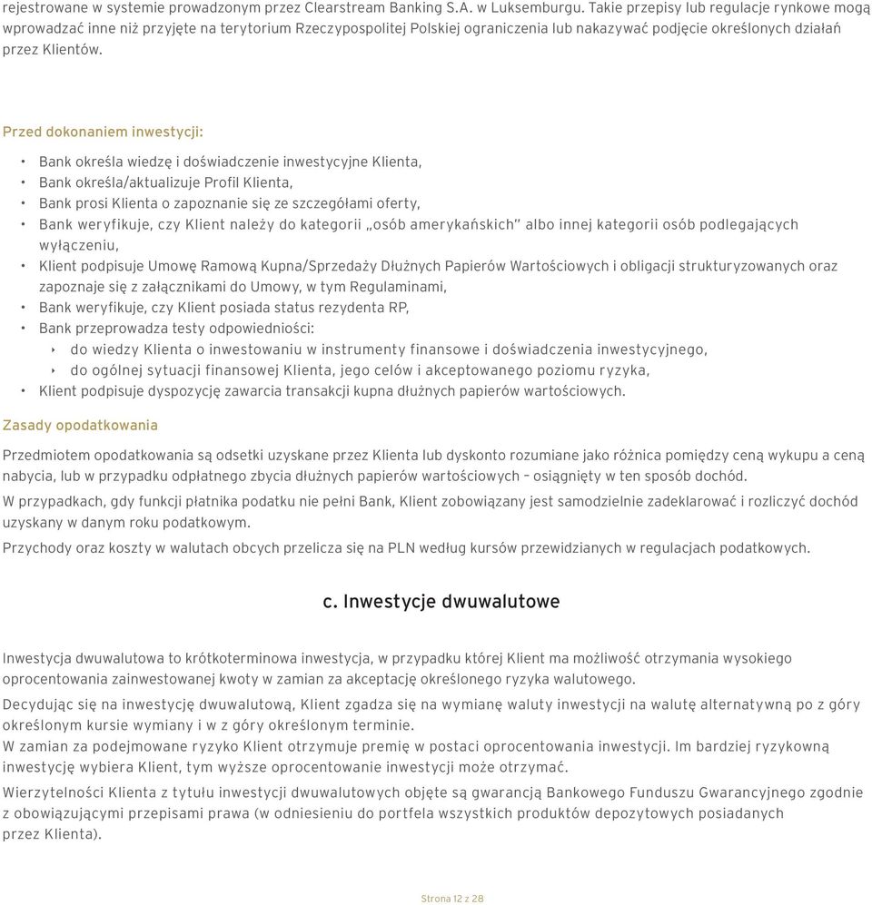 Przed dokonaniem inwestycji: Bank określa wiedzę i doświadczenie inwestycyjne Klienta, Bank określa/aktualizuje Profil Klienta, Bank prosi Klienta o zapoznanie się ze szczegółami oferty, Bank