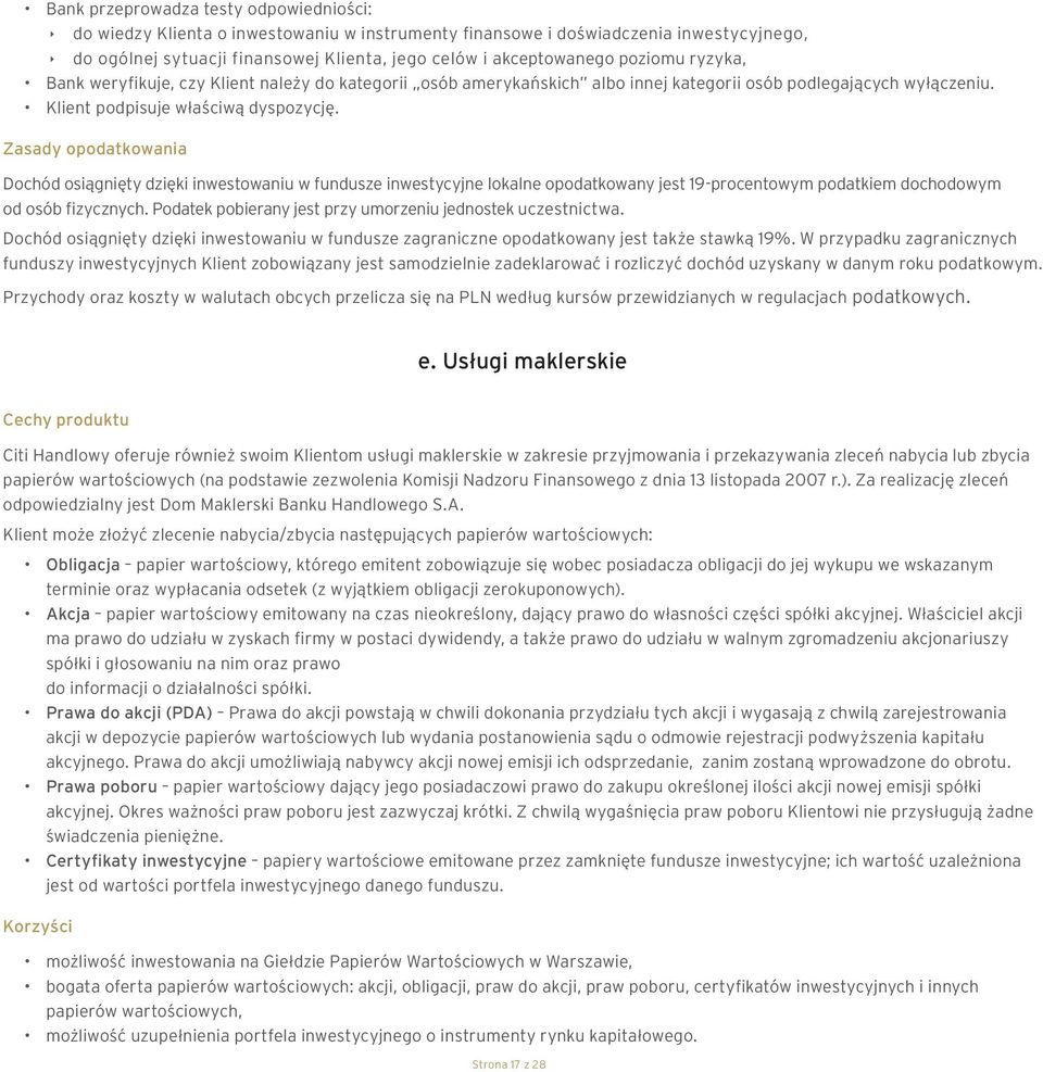 Zasady opodatkowania Dochód osiągnięty dzięki inwestowaniu w fundusze inwestycyjne lokalne opodatkowany jest 19-procentowym podatkiem dochodowym od osób fizycznych.
