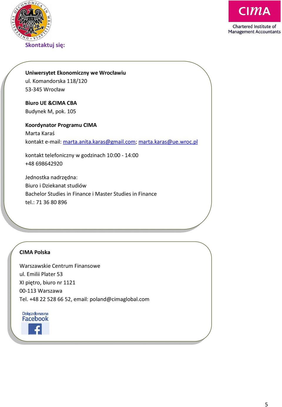 pl kontakt telefoniczny w godzinach 10:00-14:00 +48 698642920 Jednostka nadrzędna: Biuro i Dziekanat studiów Bachelor Studies in Finance i
