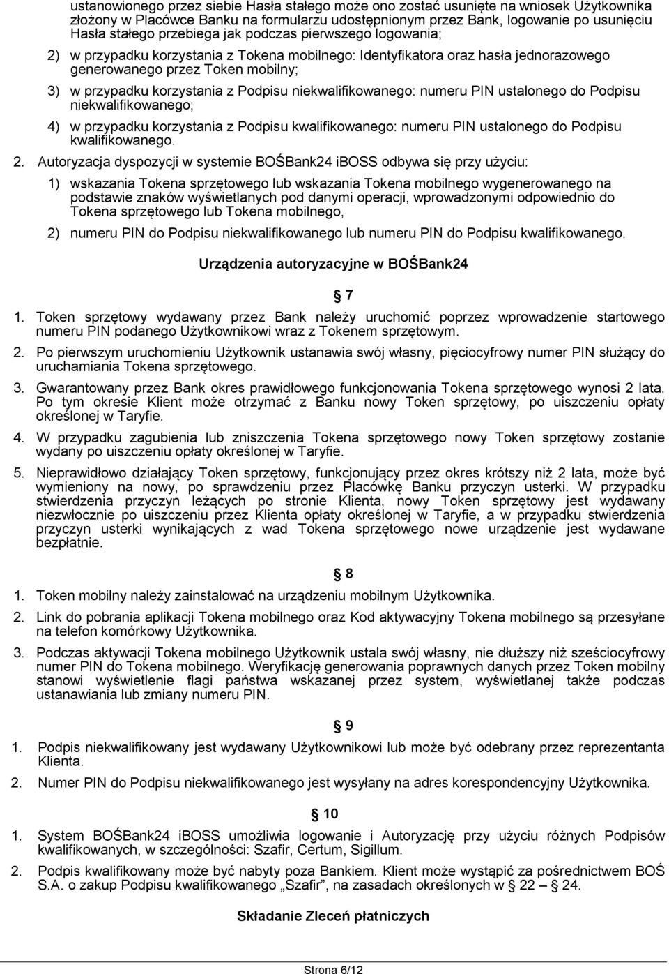 Podpisu niekwalifikowanego: numeru PIN ustalonego do Podpisu niekwalifikowanego; 4) w przypadku korzystania z Podpisu kwalifikowanego: numeru PIN ustalonego do Podpisu kwalifikowanego. 2.