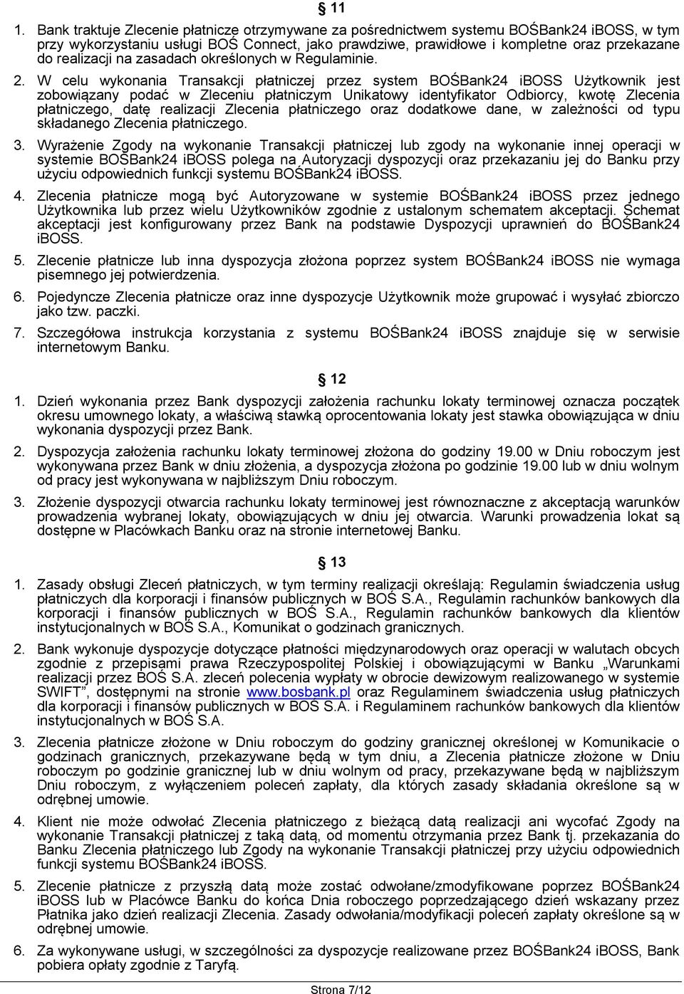 W celu wykonania Transakcji płatniczej przez system BOŚBank24 iboss Użytkownik jest zobowiązany podać w Zleceniu płatniczym Unikatowy identyfikator Odbiorcy, kwotę Zlecenia płatniczego, datę