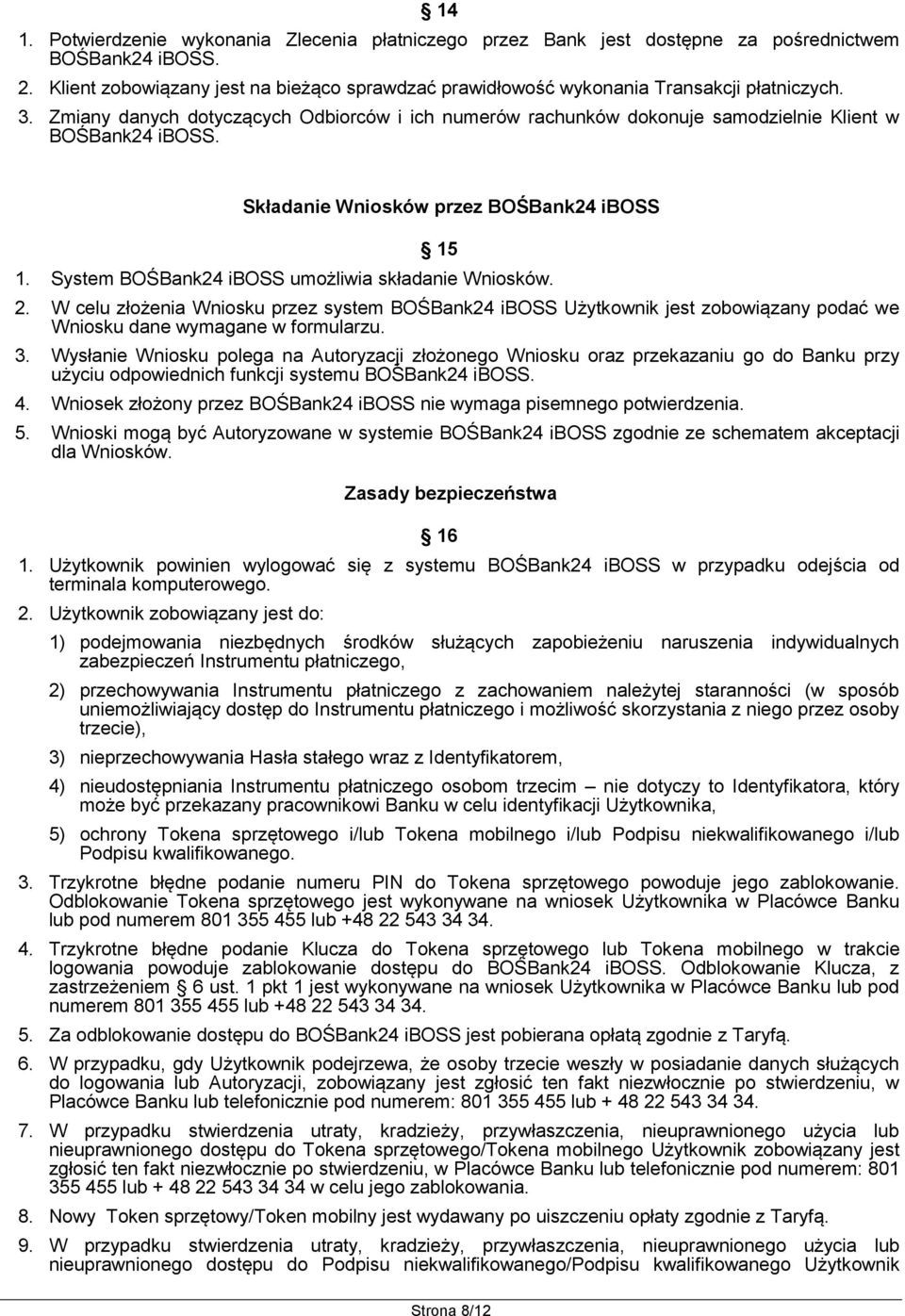 Zmiany danych dotyczących Odbiorców i ich numerów rachunków dokonuje samodzielnie Klient w BOŚBank24 iboss. Składanie Wniosków przez BOŚBank24 iboss 15 1.