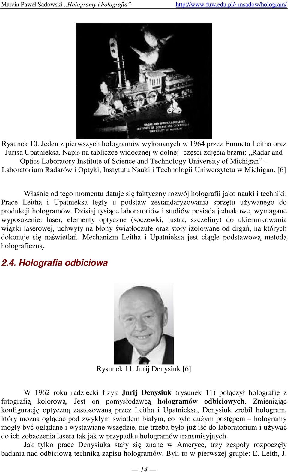 Technologii Uniwersytetu w Michigan. [6] Właśnie od tego momentu datuje się faktyczny rozwój holografii jako nauki i techniki.