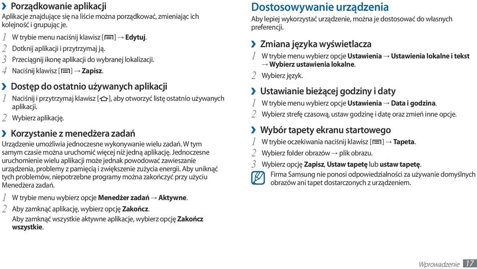 Dostęp do ostatnio używanych aplikacji 1 Naciśnij i przytrzymaj klawisz [ ], aby otworzyć listę ostatnio używanych aplikacji. Wybierz aplikację.