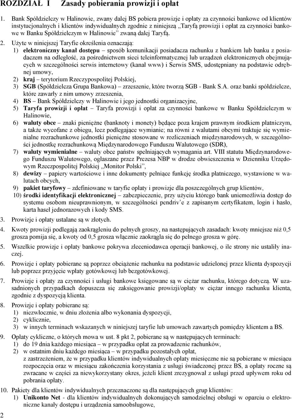 Użyte w niniejszej Taryfie określenia oznaczają: 1) elektroniczny kanał dostępu sposób komunikacji posiadacza rachunku z bankiem lub banku z posiadaczem na odległość, za pośrednictwem sieci