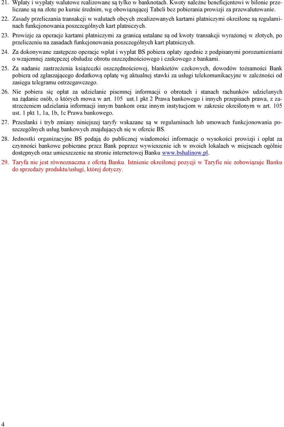 2 Zasady przeliczania transakcji w walutach obcych zrealizowanych kartami płatniczymi określone są regulaminach funkcjonowania poszczególnych kart płatniczych.
