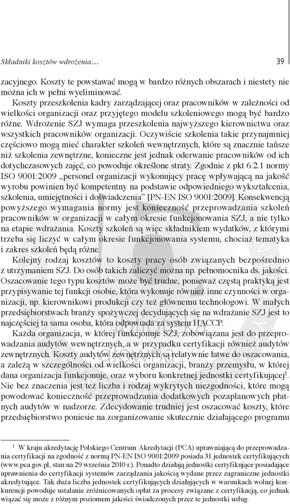 Wdrożenie SZJ wymaga przeszkolenia najwyższego kierownictwa oraz wszystkich pracowników organizacji.