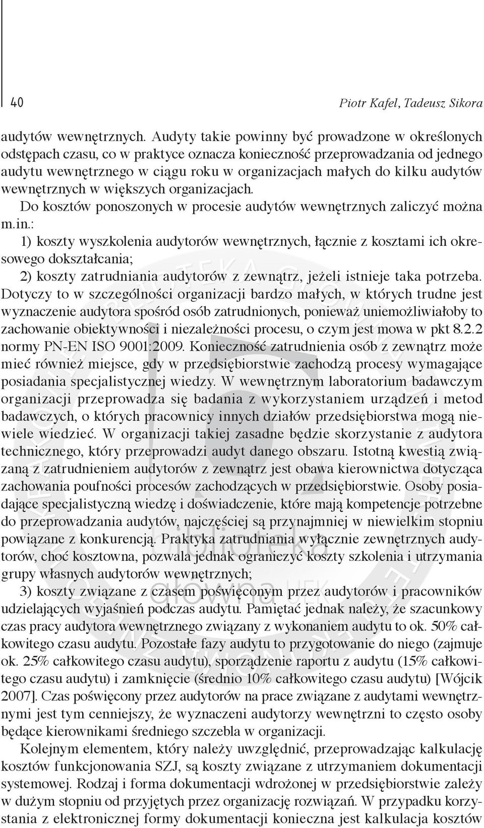 audytów wewnętrznych w większych organizacjach. Do kosztów ponoszonych w procesie audytów wewnętrznych zaliczyć można m.in.