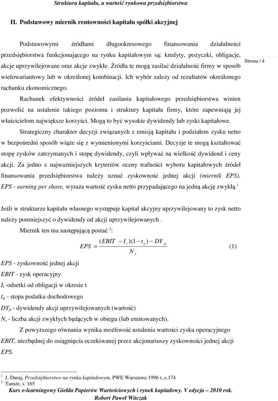 Rchunek efektywności źródeł zsilni kpitłowego przedsiębiorstw winien pozwolić n ustlenie tkiego poziomu i struktury kpitłu firmy, które zpewniją jej włścicielom njwiększe korzyści.