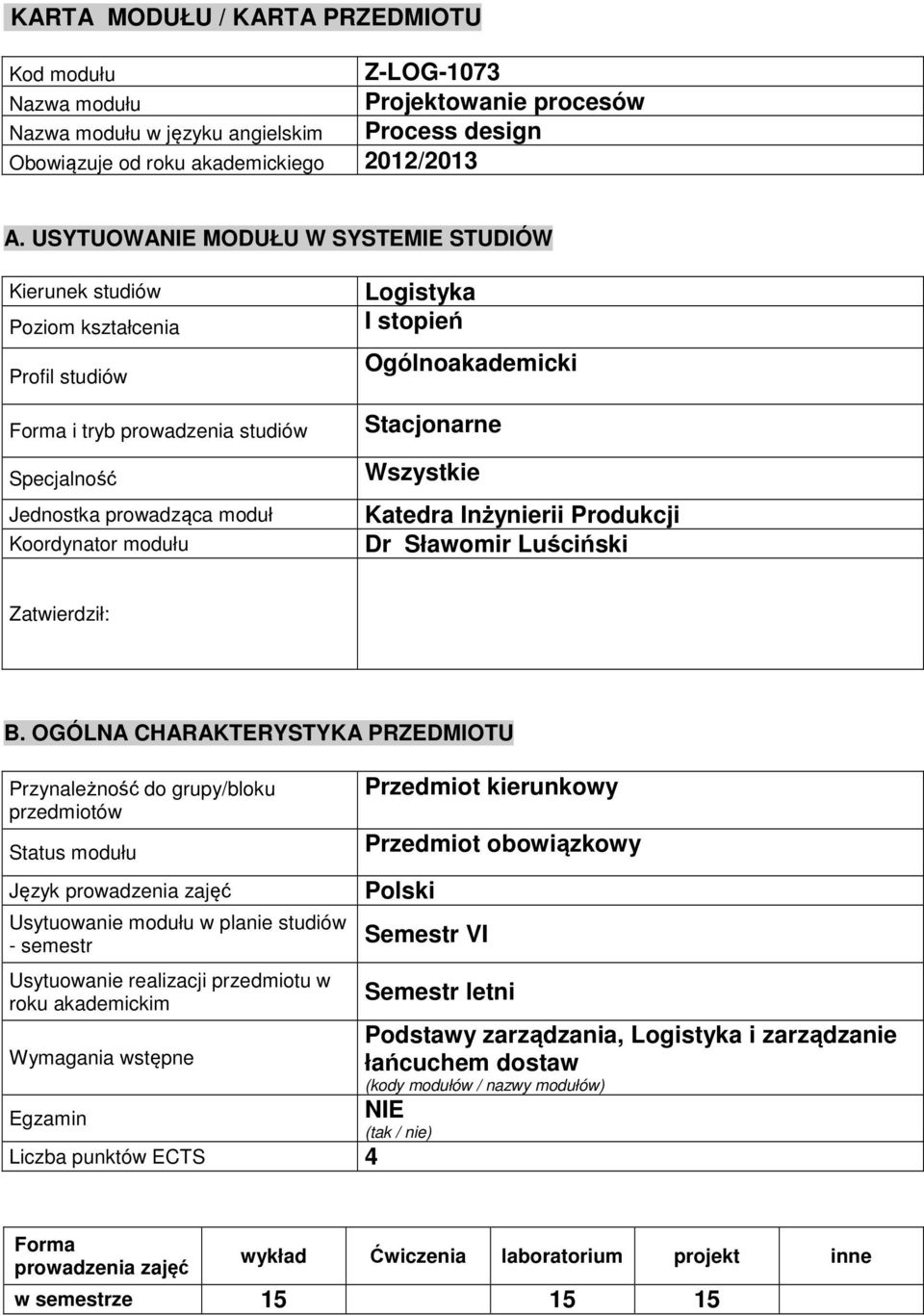 Ogólnoakademicki Stacjonarne Wszystkie Katedra Inżynierii Produkcji Dr Sławomir Luściński Zatwierdził: B.