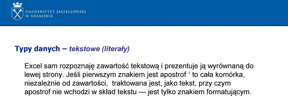 Jeśli pierwszym znakiem jest apostrof to cała komórka, niezależnie od