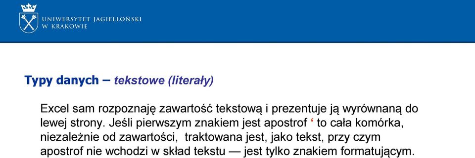 Jeśli pierwszym znakiem jest apostrof to cała komórka, niezależnie od