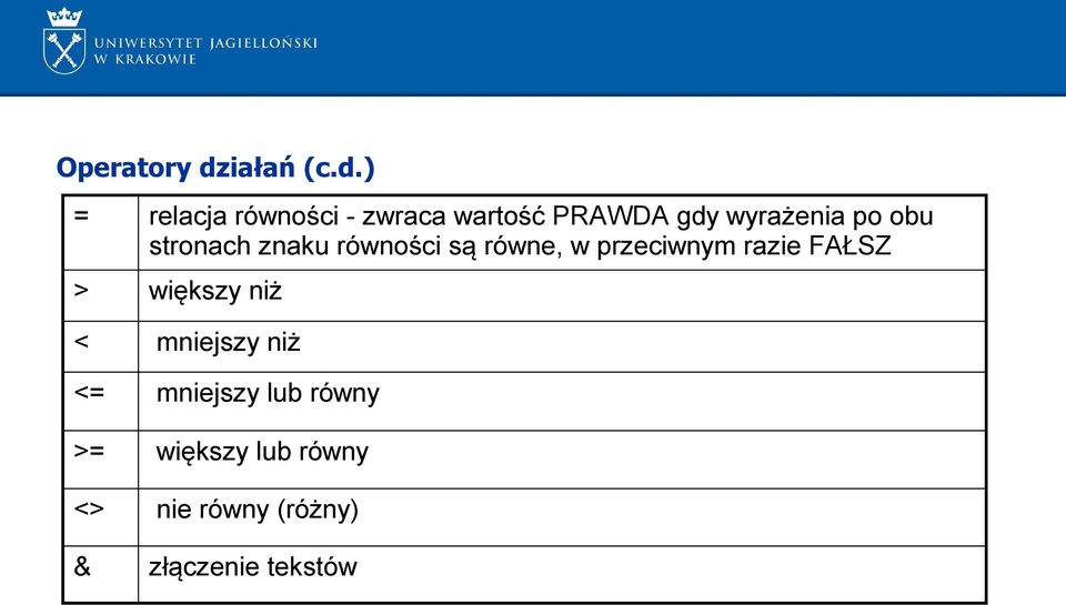 ) = relacja równości - zwraca wartość PRAWDA gdy wyrażenia po