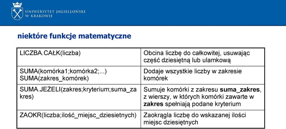 usuwając część dziesiętną lub ulamkową Dodaje wszystkie liczby w zakresie komórek Sumuje komórki z zakresu