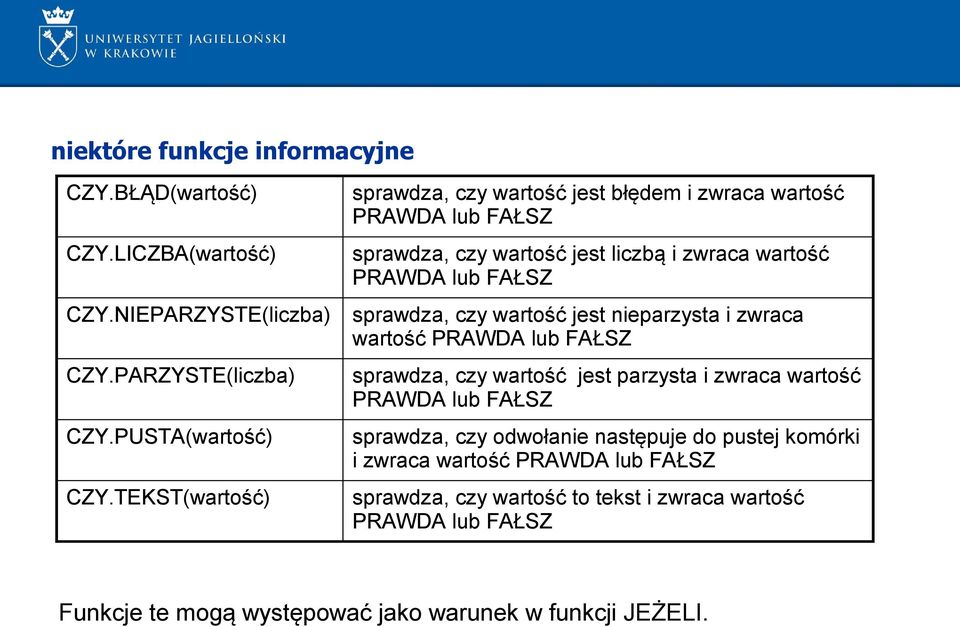 sprawdza, czy wartość jest nieparzysta i zwraca wartość PRAWDA lub FAŁSZ sprawdza, czy wartość jest parzysta i zwraca wartość PRAWDA lub FAŁSZ sprawdza, czy