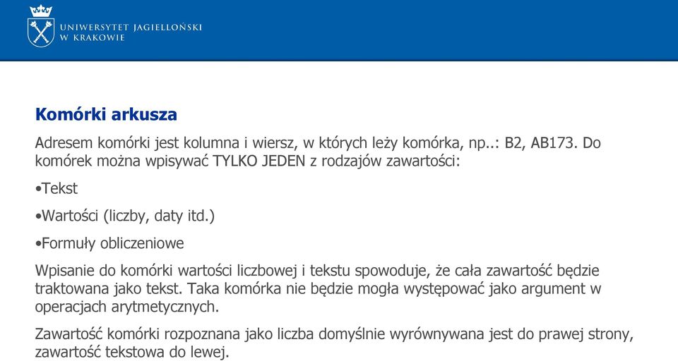 ) Formuły obliczeniowe Wpisanie do komórki wartości liczbowej i tekstu spowoduje, że cała zawartość będzie traktowana jako tekst.