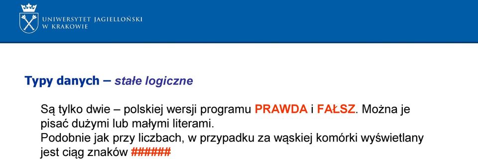 Można je pisać dużymi lub małymi literami.