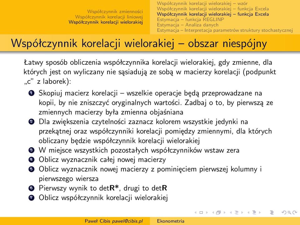 Zadbaj o to, by pierwszą ze zmiennych macierzy była zmienna objaśniana 2 Dla zwiększenia czytelności zaznacz kolorem wszystkie jedynki na przekątnej oraz współczynniki korelacji pomiędzy zmiennymi,