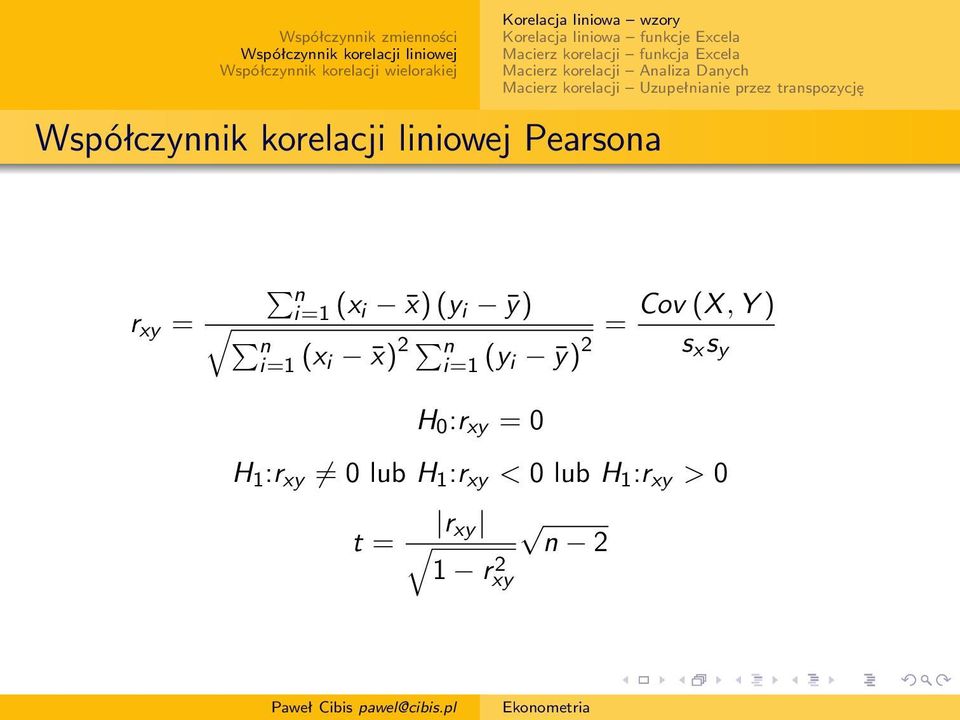 transpozycję r xy = ni=1 (x i x) (y i ȳ) Cov (X, Y ) ni=1 (x i x) 2 = n 2 i=1 (y i ȳ)