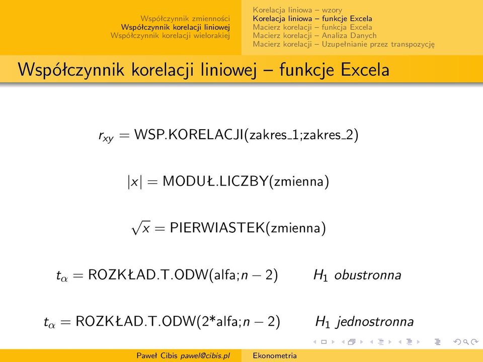 Excela r xy = WSP.KORELACJI(zakres 1;zakres 2) x = MODUŁ.