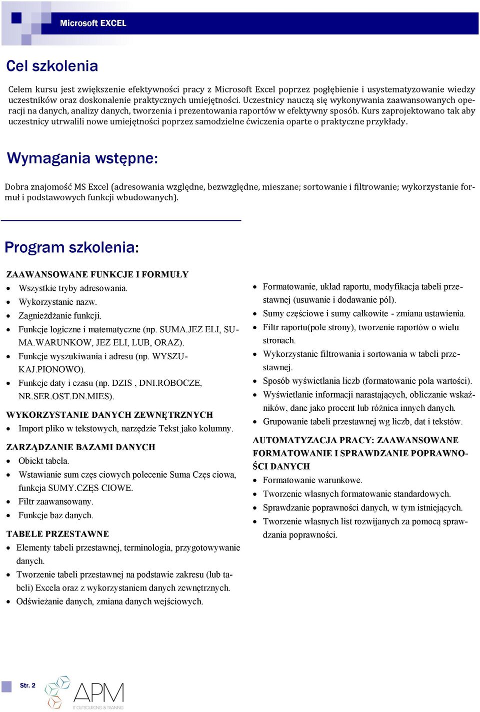 Kurs zaprojektowano tak aby uczestnicy utrwalili nowe umiejętnos ci poprzez samodzielne c wiczenia oparte o praktyczne przykłady.