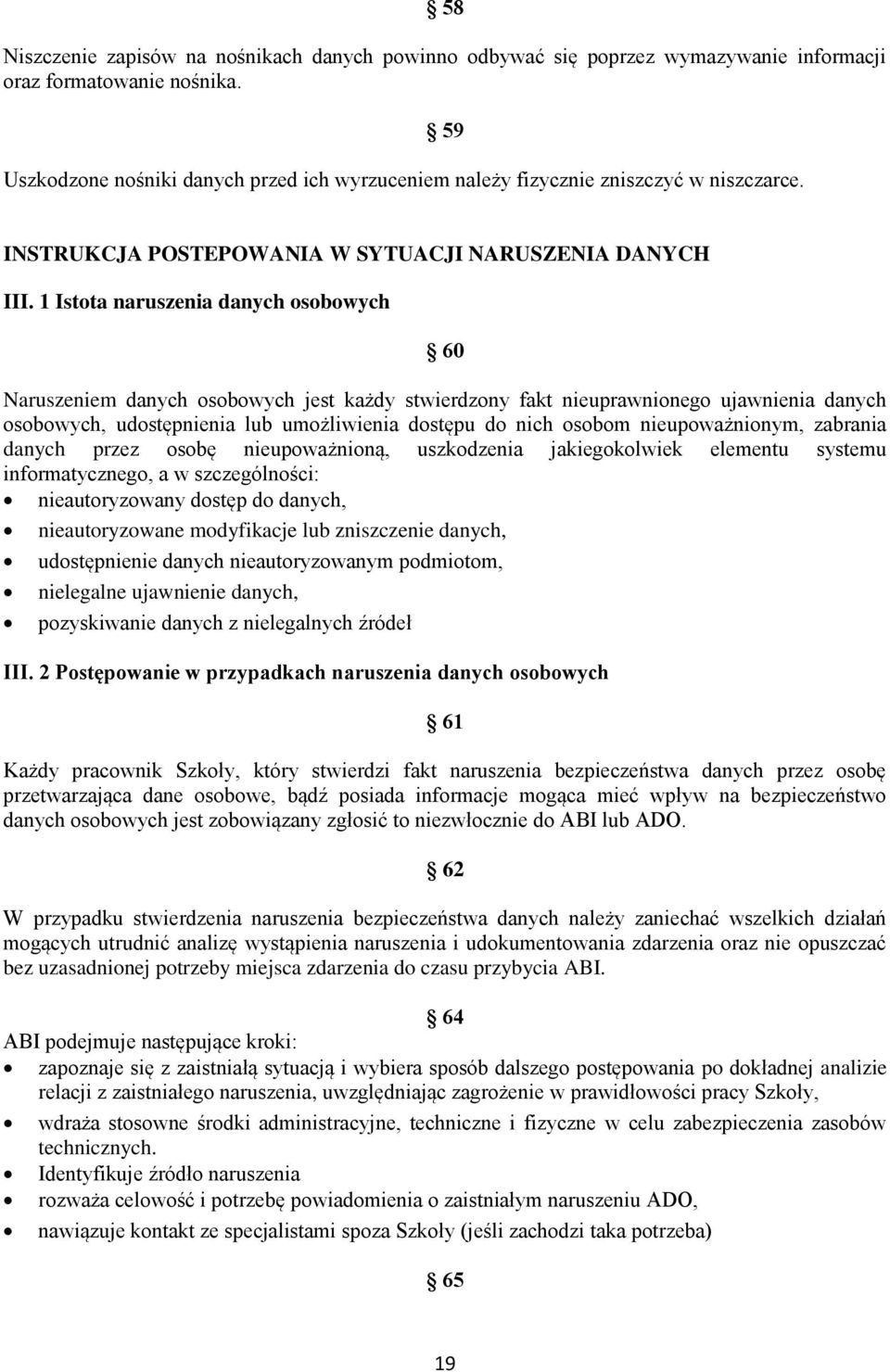 1 Istota naruszenia danych osobowych 60 Naruszeniem danych osobowych jest każdy stwierdzony fakt nieuprawnionego ujawnienia danych osobowych, udostępnienia lub umożliwienia dostępu do nich osobom