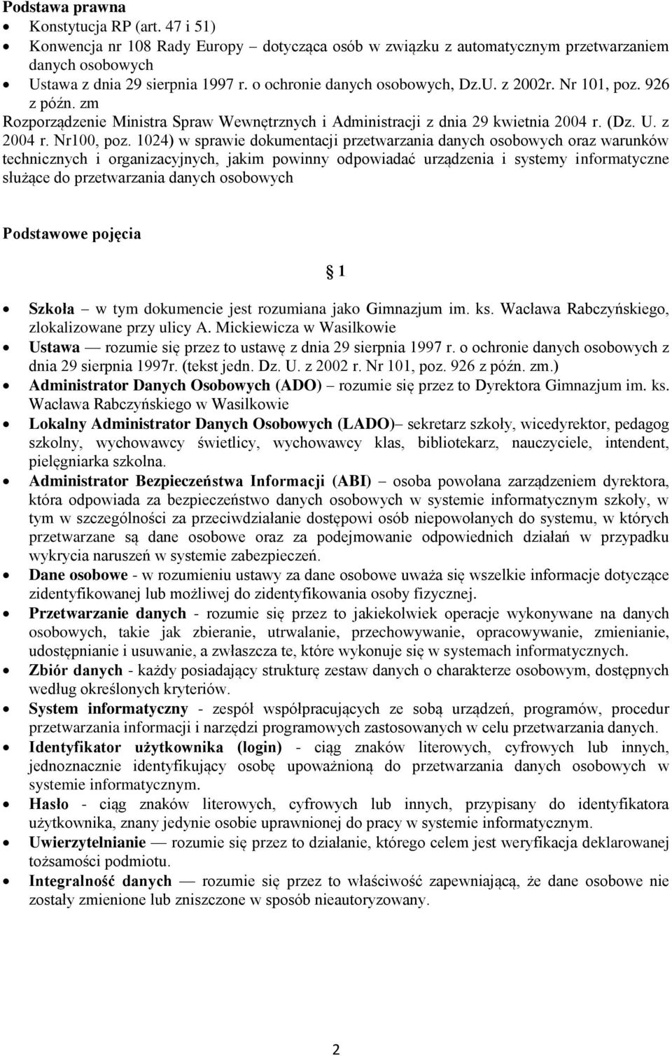 1024) w sprawie dokumentacji przetwarzania danych osobowych oraz warunków technicznych i organizacyjnych, jakim powinny odpowiadać urządzenia i systemy informatyczne służące do przetwarzania danych