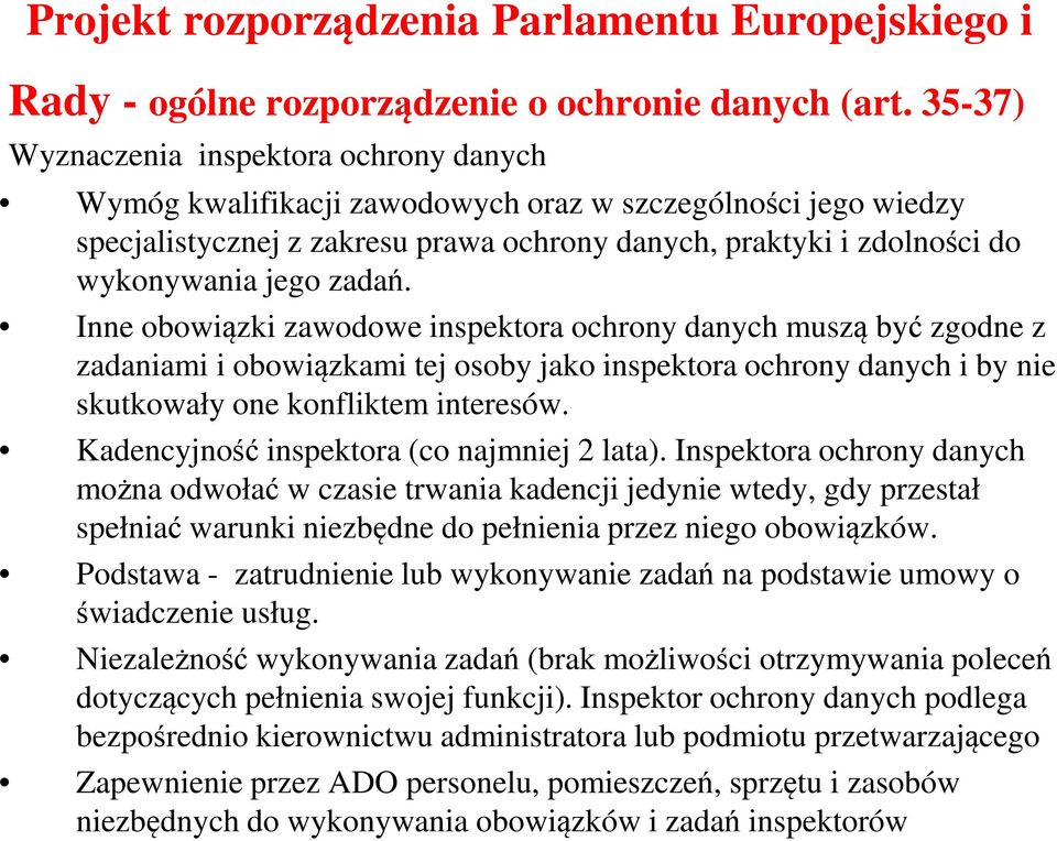 zadań. Inne obowiązki zawodowe inspektora ochrony danych muszą być zgodne z zadaniami i obowiązkami tej osoby jako inspektora ochrony danych i by nie skutkowały one konfliktem interesów.