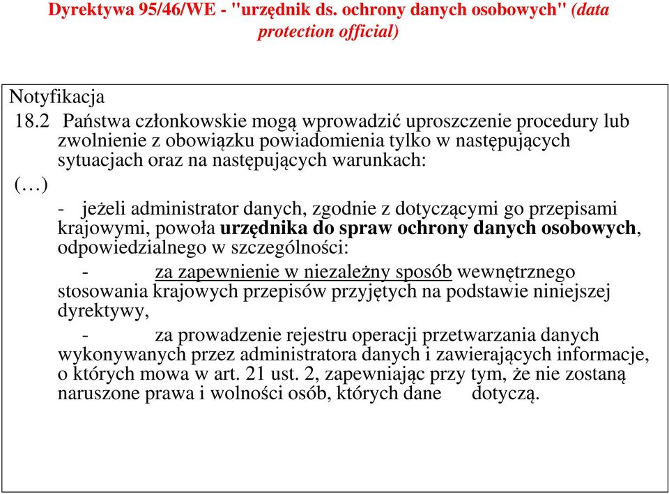 danych, zgodnie z dotyczącymi go przepisami krajowymi, powoła urzędnika do spraw ochrony danych osobowych, odpowiedzialnego w szczególności: - za zapewnienie w niezależny sposób wewnętrznego