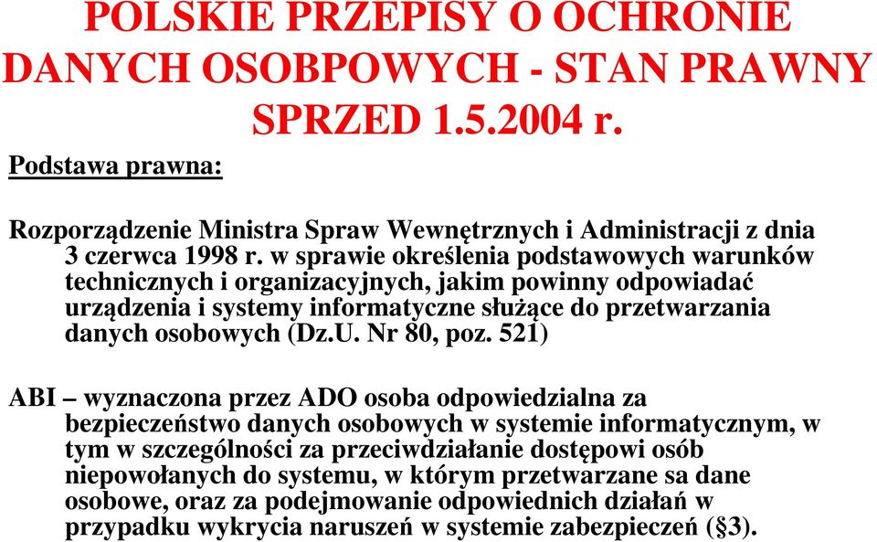 w sprawie określenia podstawowych warunków technicznych i organizacyjnych, jakim powinny odpowiadać urządzenia i systemy informatyczne służące do przetwarzania danych osobowych