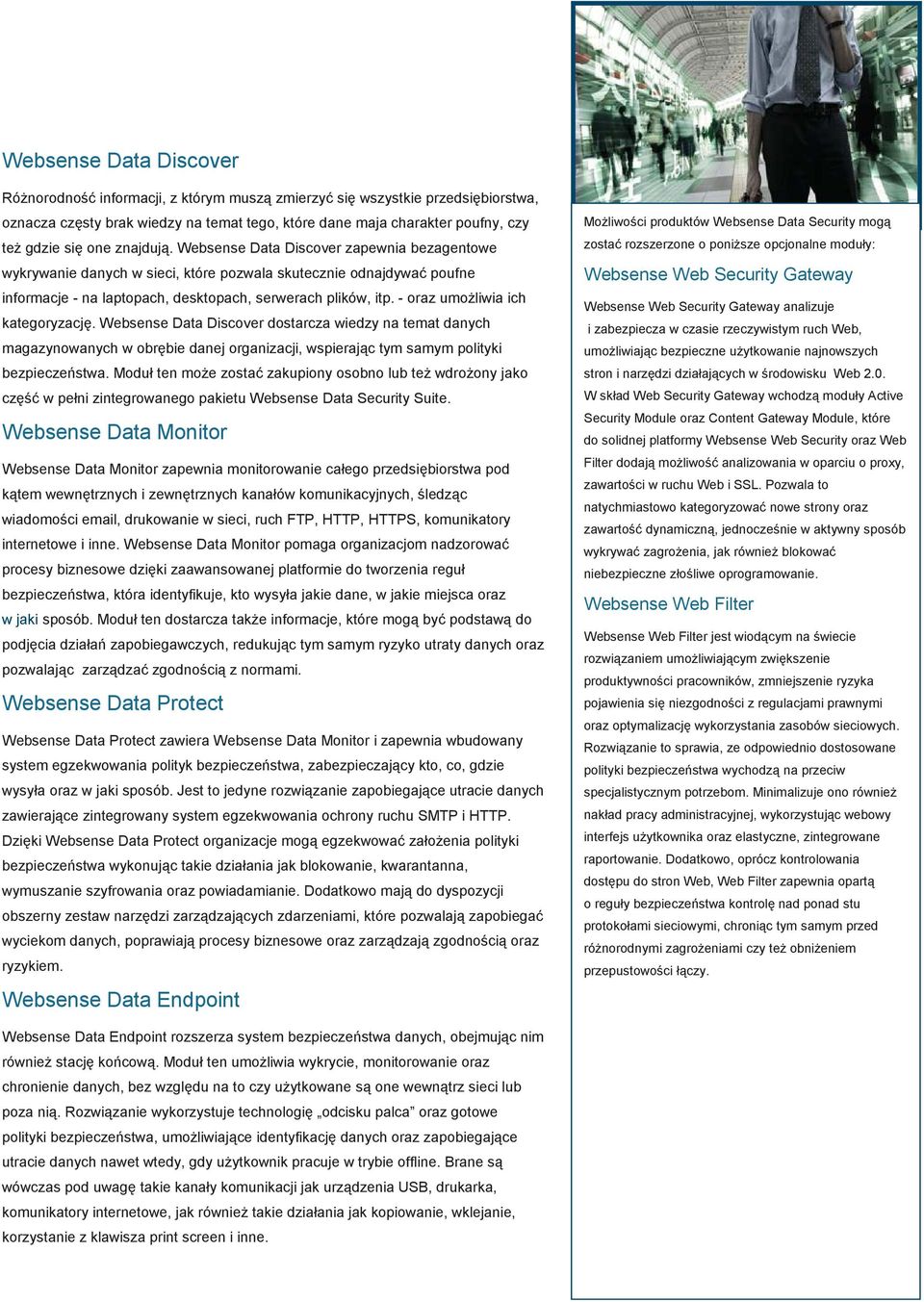 - oraz umoŝliwia ich kategoryzację. Data Discover dostarcza wiedzy na temat danych magazynowanych w obrębie danej organizacji, wspierając tym samym polityki bezpieczeństwa.