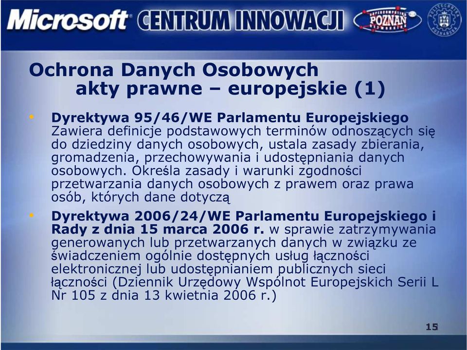 Określa zasady i warunki zgodności przetwarzania danych osobowych z prawem oraz prawa osób, których dane dotyczą Dyrektywa 2006/24/WE Parlamentu Europejskiego i Rady z dnia 15 marca