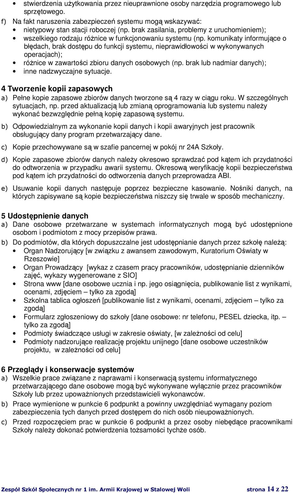 komunikaty informujące o błędach, brak dostępu do funkcji systemu, nieprawidłowości w wykonywanych operacjach); różnice w zawartości zbioru danych osobowych (np.