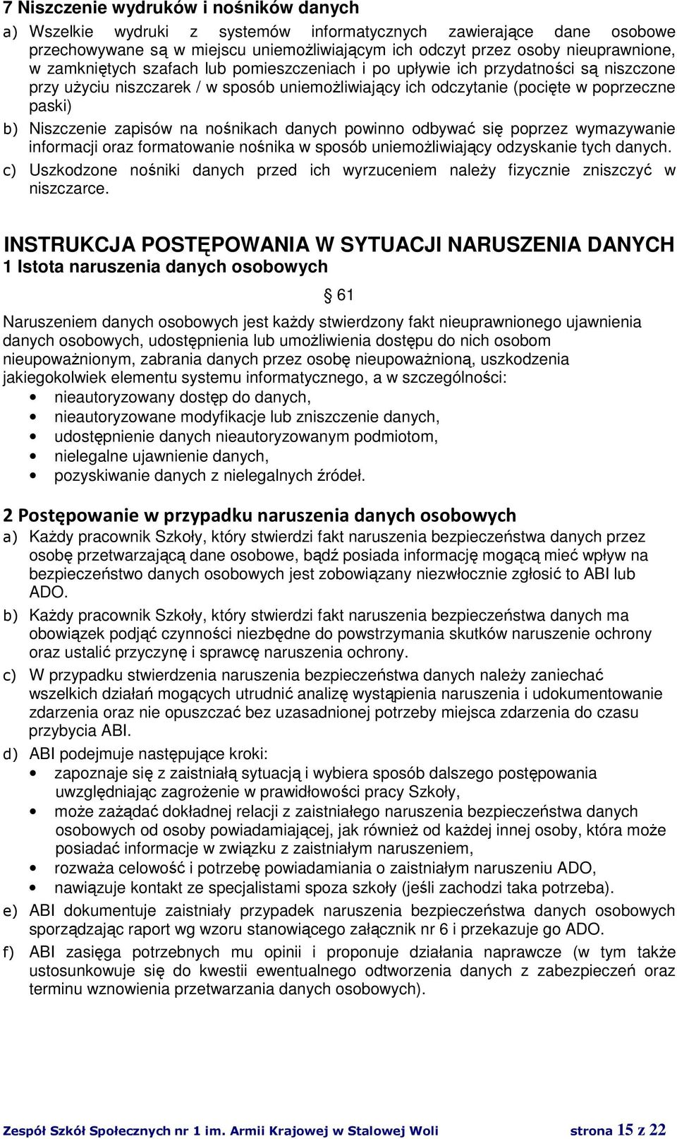 na nośnikach danych powinno odbywać się poprzez wymazywanie informacji oraz formatowanie nośnika w sposób uniemożliwiający odzyskanie tych danych.