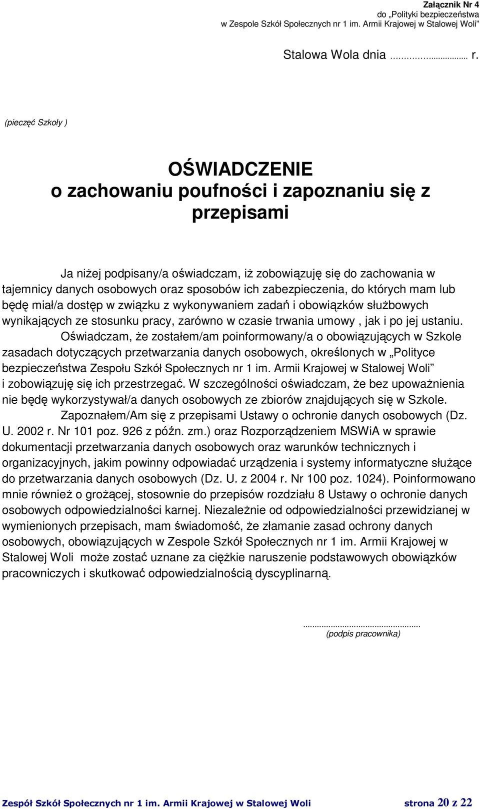 zabezpieczenia, do których mam lub będę miał/a dostęp w związku z wykonywaniem zadań i obowiązków służbowych wynikających ze stosunku pracy, zarówno w czasie trwania umowy, jak i po jej ustaniu.