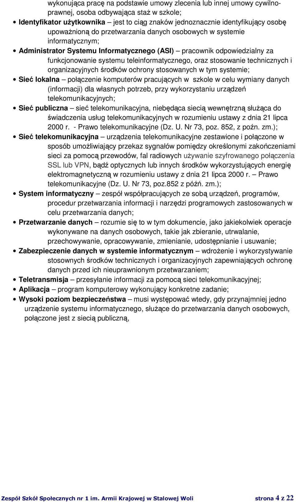 stosowanie technicznych i organizacyjnych środków ochrony stosowanych w tym systemie; Sieć lokalna połączenie komputerów pracujących w szkole w celu wymiany danych (informacji) dla własnych potrzeb,